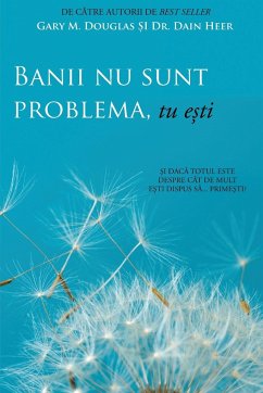 Banii nu sunt problema, tu e¿ti (Money Isn't the Problem, You Are - Romanian) - Douglas, Gary M.; Heer, Dain