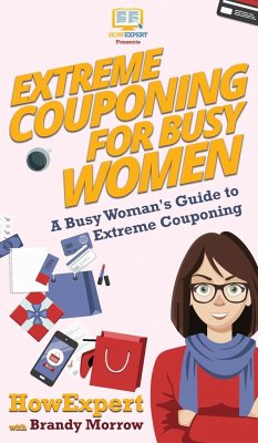 Extreme Couponing for Busy Women - Howexpert; Morrow, Brandy