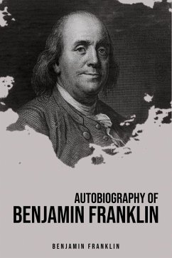 Autobiography of Benjamin Franklin - Franklin, Benjamin