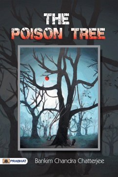 The Poison Tree A TALE OF HINDU LIFE IN BENGAL - Chandra, Bankim Chatterjee