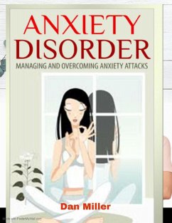 Anxiety Disorder - Managing and Overcoming Anxiety Attacks (eBook, ePUB) - Miller, Dan