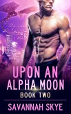 Upon an Alpha Moon Book 2 (eBook, ePUB) Upon an Alpha Moon Book 2 (eBook, ePUB)