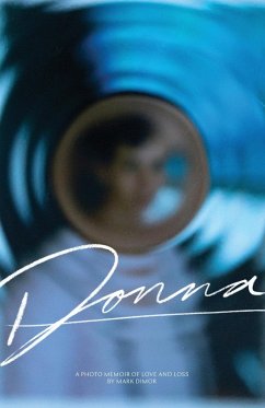 Donna, A Photo Memoir of Love and Loss - Dimor, Mark