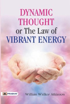 Dynamic Thought or The Law of Vibrant Energy - Walker, William Atkinson