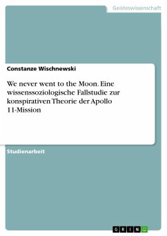 We never went to the Moon. Eine wissenssoziologische Fallstudie zur konspirativen Theorie der Apollo 11-Mission - Wischnewski, Constanze