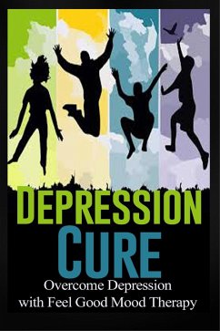 Depression Cure - Overcome Depression with Feel Good Mood Therapy (eBook, ePUB) - Lamont, Charles