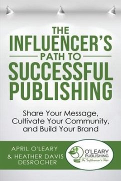 The Influencer's Path to Successful Publishing - O'Leary, April; Davis Desrocher, Heather