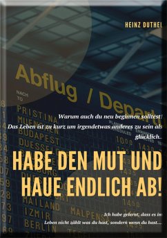 Habe den Mut und haue endlich ab! (eBook, ePUB) - Duthel, Heinz