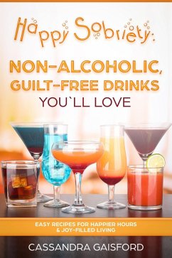 Cover Happy Sobriety: Non-Alcoholic Guilt-Free Drinks You'll Love (eBook, ePUB)