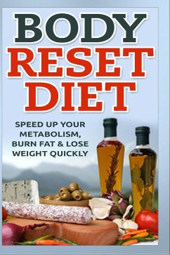 Body Reset Diet - Speed Up Your Metabolism, Burn Fat & Lose Weight Quickly! (eBook, ePUB) - Alexander, Keith