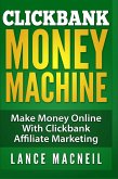 Clickbank Money Machine - Make Money Online With ClickBank Affiliate Marketing (eBook, ePUB) Clickbank Money Machine - Make Money Online With ClickBank Affiliate Marketing (eBook, ePUB)