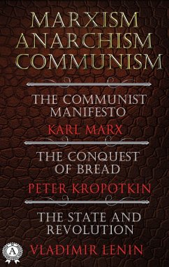 Marxism. Anarchism. Communism (eBook, ePUB) - Marx, Karl; Kropotkin, Peter; Lenin, Vladimir