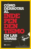 Cómo derrotar al independentismo en las urnas (eBook, ePUB)