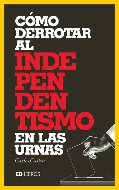 Cómo derrotar al independentismo en las urnas (eBook, ePUB) - Castro Sanz, Carles