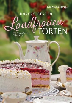 Unsere besten Landfrauen-Torten - Die beliebtesten Rezepte aus bäuerlichen Hofcafés (eBook, ePUB) - Ayecke, Lisa