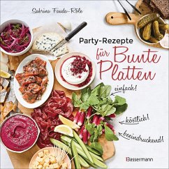 Cover Partyrezepte für Bunte Platten - einfach, beeindruckend, köstlich! Die besten Rezepte für Snacks, Vorspeisen, Charcuterie-Boards, Cheese Boards, Fingerfood, Smörgas u.v.m. (eBook, ePUB)