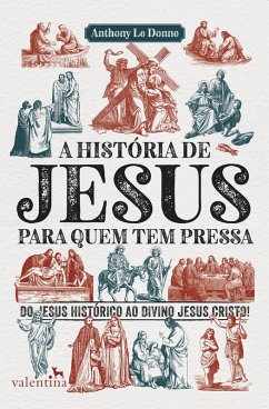 A história de Jesus para quem tem pressa (eBook, ePUB) - Donne, Anthony Le