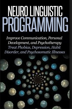 Neuro Linguistic Programming - Improve Communication, Personal Development and Psychotherapy (eBook, ePUB) - Abreu, Thomas