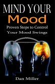 Mind Your Mood - Proven Steps to Control Your Mood Swings (eBook, ePUB)