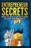 Entrepreneur Secrets - How to Build Wealth and Escape the Rat Race (eBook, ePUB)