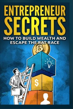 Entrepreneur Secrets - How to Build Wealth and Escape the Rat Race (eBook, ePUB) - Markley, Rick