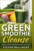 Green Smoothie Cleanse - Delicious Weight Loss Recipes (eBook, ePUB)