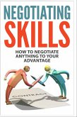 Negotiating Skills - How to Negotiate Anything to Your Advantage (eBook, ePUB)