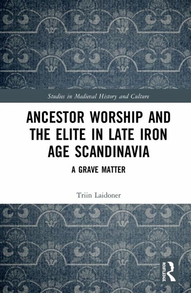 Ancestor Worship and the Elite in Late Iron Age Scandinavia (eBook, ePUB)