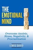 The Emotional Mind: Overcome Anxiety, Stress, Negativity, & Procrastination. (Personal Power Books) (eBook, ePUB)