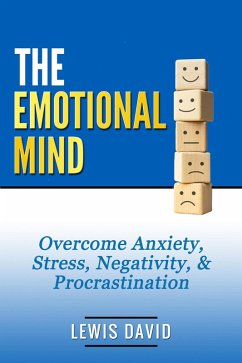 Cover The Emotional Mind: Overcome Anxiety, Stress, Negativity, & Procrastination. (Personal Power Books) (eBook, ePUB)