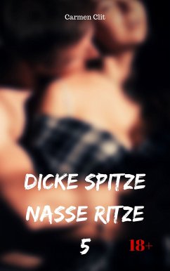 Dicke Spitze – nasse Ritze 5 (eBook, ePUB) - Clit, Carmen