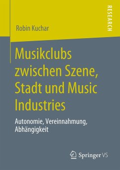 Musikclubs zwischen Szene, Stadt und Music Industries - Kuchar, Robin