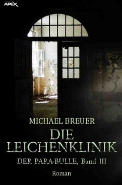 DIE LEICHENKLINIK - DER PARA-BULLE, Band 3 - Breuer, Michael