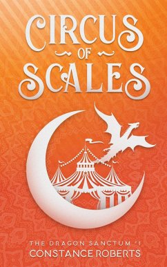 Circus of Scales (The Dragon Sanctum, #1) (eBook, ePUB) - Roberts, Constance