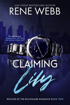 Claiming Lily (A Rescued by the Billionaire Romance Series, #2) (eBook, ePUB) - Webb, Rene