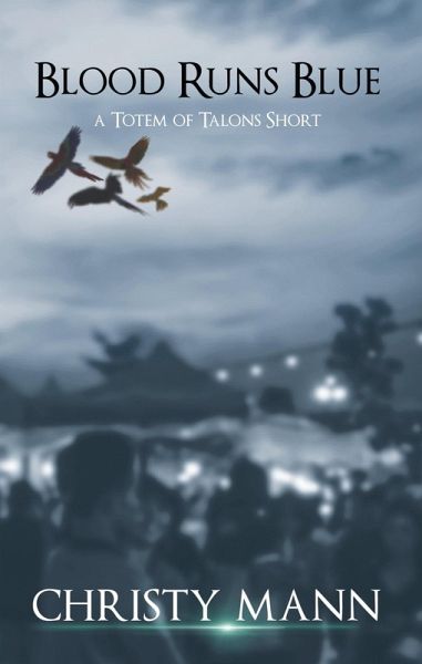Blood Runs Blue (Totem of Talons Short Stories, #3) (eBook, ePUB) Blood Runs Blue (Totem of Talons Short Stories, #3) (eBook, ePUB)