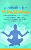 Meditation for Vipassana: Guided Meditation to Learn the Secret Art of Vipassana, Bring Clarity, Focus, Help Declutter Your Mind, & Renew Concentration (eBook, ePUB)