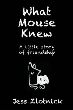 What Mouse Knew: A little story of friendship - Zlotnick, Jess