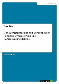 Der Euergetismus zur Zeit der römischen Republik. Urbanisierung und Romanisierung Italiens - Otto, Tanja