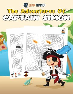 The Adventures Of Captain Simon - Fun And Challenging Kids Mazes (For Girls & Boys Ages 8, 9, 10, 11, 12) - Brain Trainer
