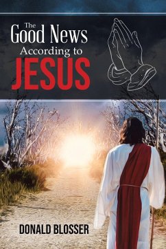 The Good News According to Jesus - Blosser, Donald