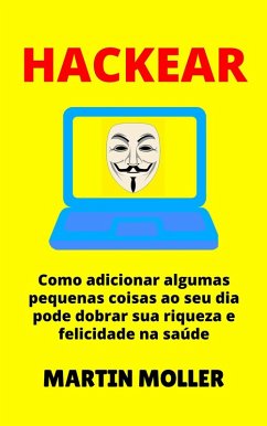 Cover Hackear: Como adicionar algumas pequenas coisas ao seu dia pode dobrar sua riqueza e felicidade na saúde (Hack It, #1) (eBook, ePUB)