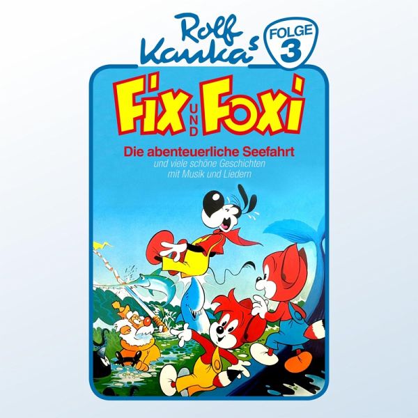 Fix und Foxi, Folge 3: Die abenteuerliche Seefahrt (MP3-Download) von Rolf  Kauka - Hörbuch bei bücher.de runterladen