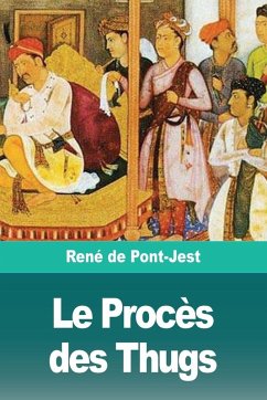 Le Procès des Thugs - de Pont-Jest, René