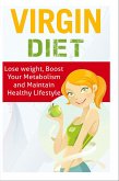Virgin Diet - Lose Weight, Boost your Metabolism and Maintain Healthy Lifestyle (eBook, ePUB) Virgin Diet - Lose Weight, Boost your Metabolism and Maintain Healthy Lifestyle (eBook, ePUB)
