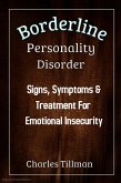 Borderline Personality Disorder - Signs, Symptoms, and Treatment for Emotional Insecurity (eBook, ePUB) Borderline Personality Disorder - Signs, Symptoms, and Treatment for Emotional Insecurity (eBook, ePUB)