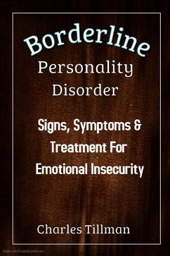 Borderline Personality Disorder - Signs, Symptoms, and Treatment for Emotional Insecurity (eBook, ePUB) - Tillman, Charles