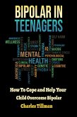 Bipolar In Teenagers - How to Cope and Help Your Child Overcome Bipolar (eBook, ePUB) Bipolar In Teenagers - How to Cope and Help Your Child Overcome Bipolar (eBook, ePUB)