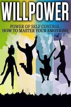 Willpower - Power of Self Control - How to Master Your Emotions (eBook, ePUB) - Abreu, Thomas