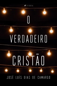 O verdadeiro cristão (eBook, ePUB) - de Camargo, José Luís Dias